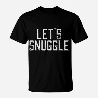 Let's Snuggle T-Shirt T-Shirt | Crazezy