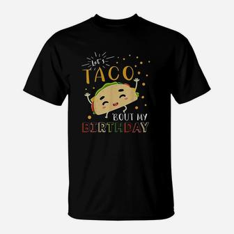 Lets Taco Bout My Birthday T-Shirt | Crazezy