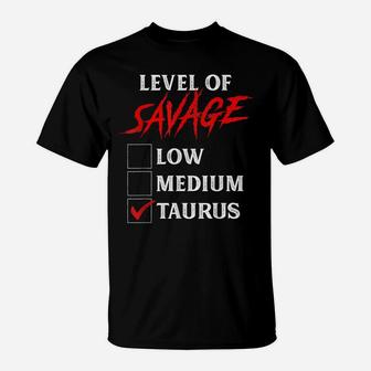 Level Of Savage Taurus Shirt Funny Zodiac Queen King Girl T-Shirt | Crazezy