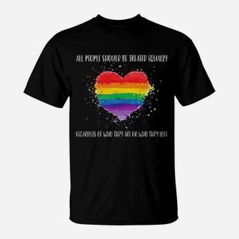 Lgbt All People Should Be Treated Equally Regarless Of Who They Are Or Who They Love T-Shirt - Monsterry