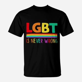 Lgbt Is Never Wrong T-Shirt - Monsterry