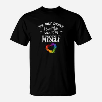 Lgbtq The Choice I Made Was To Be Myself Proud Lgbt T-Shirt - Monsterry AU