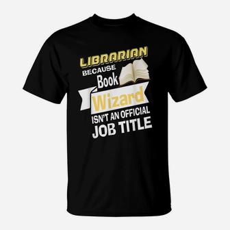 Librarian Bcs Book Wizard Isn't A Job Title - Library T-Shirt | Crazezy