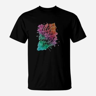 Life Begins At The End Of Comfort Zone T-Shirt | Crazezy