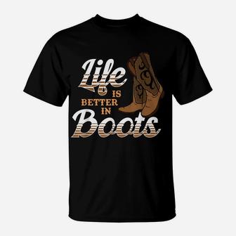 Life Is Better In Boots Cowgirl Country T-Shirt | Crazezy