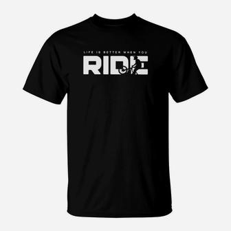 Life Is Better When You Ride T-Shirt - Monsterry CA
