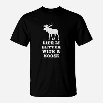Life Is Better With A Moose Lover T-Shirt | Crazezy
