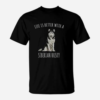 Life Is Better With A Siberian Husky Dog Lover T-Shirt | Crazezy