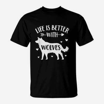 Life Is Better With Wolves T-Shirt | Crazezy CA