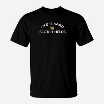 Life Is Hard Scotch Helps Scottish Whiskey Drinker T-Shirt | Crazezy