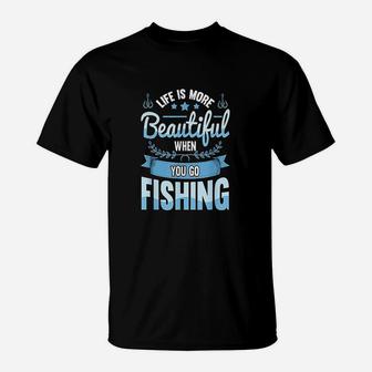 Life Is More Beautiful When You Go Fishing T-Shirt | Crazezy UK