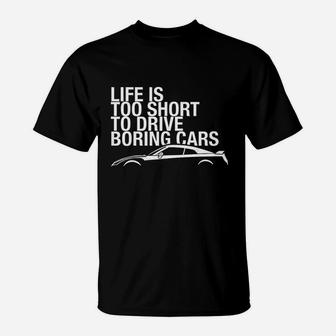 Life Is Too Short To Drive Boring Cars T-Shirt | Crazezy