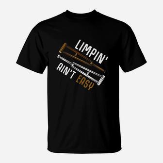 Limpin Aint Easy Get Well Gifts Funny Injury Surgery T-Shirt | Crazezy DE