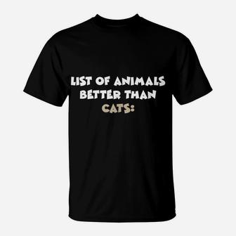 List Of Animals Better Than Cats Irony Ironic T-Shirt | Crazezy DE