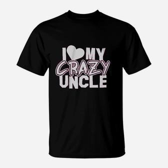 Little Girls I Love My Crazy Uncle T-Shirt | Crazezy
