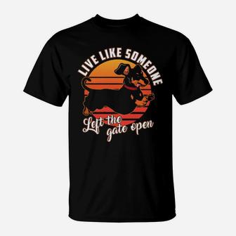 Live Like Someone Left The Gate Open Dachshund Dog Pet Owner T-Shirt - Monsterry