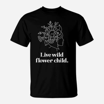 Live Wild Flower Child Boho Hippie Women's Or Girls T-Shirt | Crazezy
