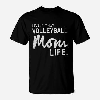 Livin That Volleyball Mom Life T-Shirt | Crazezy