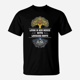 Living In New Mexico With Louisiana Roots T-Shirt - Thegiftio UK
