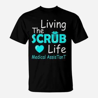 Living The Scrub Life Certified Medical Assistant Nurse Gift T-Shirt | Crazezy