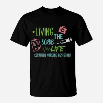 Living The Scrub Life Cna Nurse Certified Proud Passion Tee T-Shirt | Crazezy