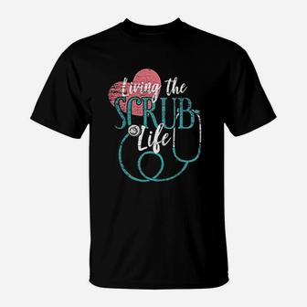 Living The Scrub Life T-Shirt | Crazezy CA