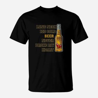 Long Neck Ice Cold Beer Never Broke My Heart T-Shirt | Crazezy
