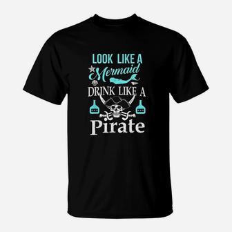 Look Like A Mermaid Drink Like A Pirate Funny T-Shirt - Thegiftio