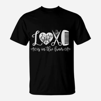 Love Is In The Hair Hairstylist Barber Hairdresser T-Shirt | Crazezy
