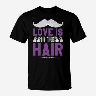 Love Is In The Hair T-Shirt - Monsterry