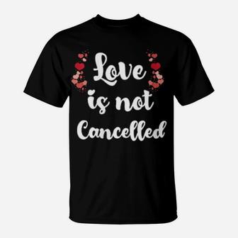 Love Is Not Cancelled Valentine's Day T-Shirt - Monsterry
