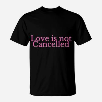 Love Is Not Cancelled Valentine's Day T-Shirt - Monsterry UK