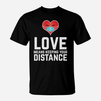 Love Means Keeping Your Distance Valentine's Day T-Shirt - Monsterry