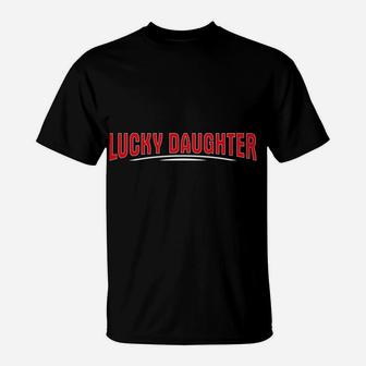 Lucky Daughter Of A Crazy Dad Christmas Present For Daughter T-Shirt | Crazezy DE