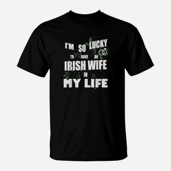 Lucky To Have Irish Wife In Life Patrick Valentine Days T-Shirt - Monsterry AU
