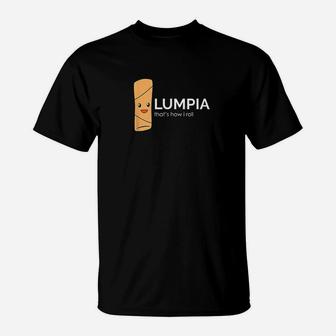 Lumpia Thats How I Roll Filipino Spring Roll T-Shirt | Crazezy