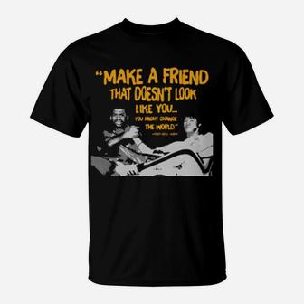 Make A Friend That Doesn't Look Like You T-Shirt - Monsterry DE