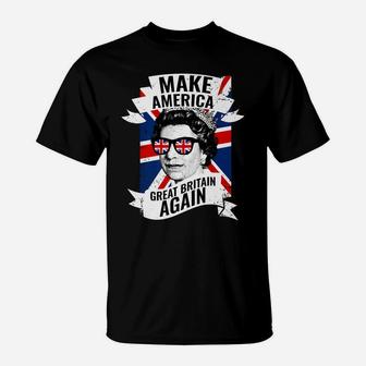 Make America Great Britain Again Funny British Queen T-Shirt | Crazezy AU