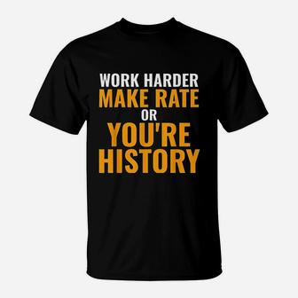 Make Rate Or You Are History For Employees T-Shirt | Crazezy