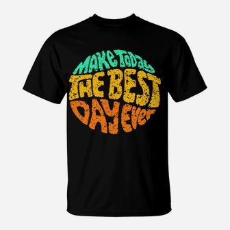 Make Today The Best Day Ever Daily Inspirational Motivation Sweatshirt T-Shirt | Crazezy DE