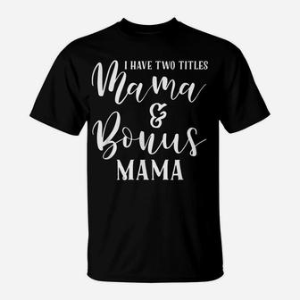 Mama And Bonus Mama - Mothers Day Gift Best Step Mom Outfit T-Shirt | Crazezy AU
