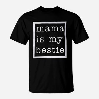 Mama Is My Bestie T-Shirt | Crazezy CA
