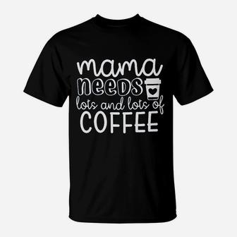 Mama Needs Coffee T-Shirt | Crazezy UK