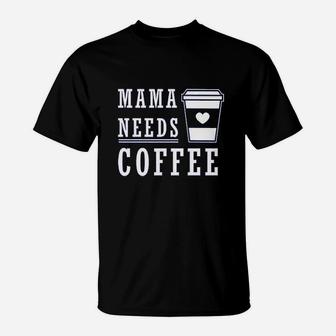 Mama Needs Coffee T-Shirt | Crazezy
