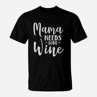 Mama Needs Some Wine T-Shirt | Crazezy AU