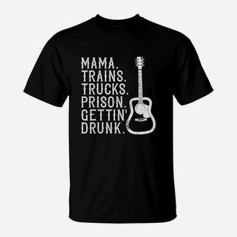 Mama Trains Trucks Prison Gettin Drunk Country Music T-Shirt | Crazezy