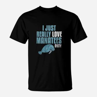 Manatee Gifts I Just Really Love Manatees T-Shirt | Crazezy