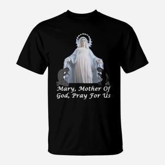 Mary Mother Of God, Pray For Us T-Shirt - Monsterry