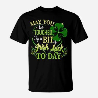 May You Be Touched By A Bit Of Irish Luck Today T-Shirt - Monsterry