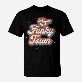 Mayor Of Funky Town Funny 70S Funk Disco Dancer Gifts T-Shirt | Crazezy CA